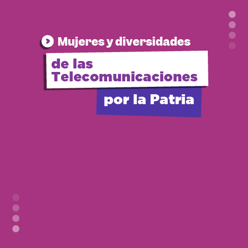 Mujeres y diversidades de las Telecomunicaciones por la Patria